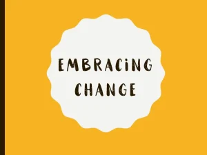 Embracing Change