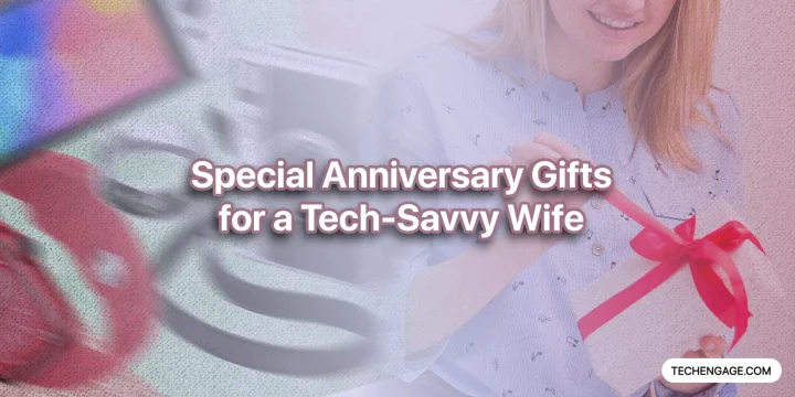Anniversary gifts for your tech-savvy wife